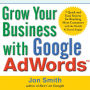Grow Your Business with Google AdWords: 7 Quick and Easy Secrets for Reaching More Customers with the World's #1 Search Engine