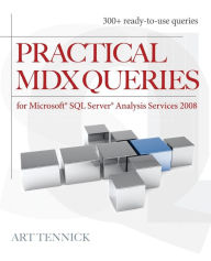 Title: Practical MDX Queries: For Microsoft SQL Server Analysis Services 2008 / Edition 1, Author: Art Tennick