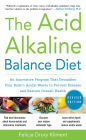 The Acid Alkaline Balance Diet, Second Edition: An Innovative Program that Detoxifies Your Body's Acidic Waste to Prevent Disease and Restore Overall Health