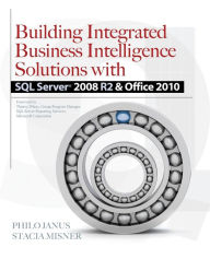 Title: Building Integrated Business Intelligence Solutions with SQL Server 2008 R2 & Office 2010 / Edition 1, Author: Stacia Misner