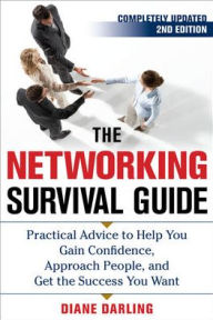 The Networking Survival Guide, Second Edition: Practical Advice to Help You Gain Confidence, Approach People, and Get the Success You Want