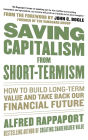 Saving Capitalism From Short-Termism: How to Build Long-Term Value and Take Back Our Financial Future