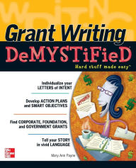 Title: Grant Writing DeMYSTiFied / Edition 1, Author: Mary Ann Payne