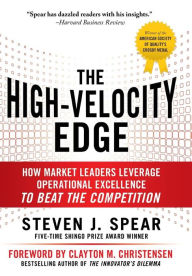 Title: The High-Velocity Edge: How Market Leaders Leverage Operational Excellence to Beat the Competition, Author: Steven J. Spear