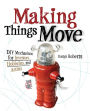 Making Things Move DIY Mechanisms for Inventors, Hobbyists, and Artists / Edition 1