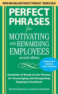 Title: Perfect Phrases for Motivating and Rewarding Employees: Hundreds of Ready-to-Use Phrases for Encouraging and Recognizing Employee Excellence, Author: Harriet Diamond