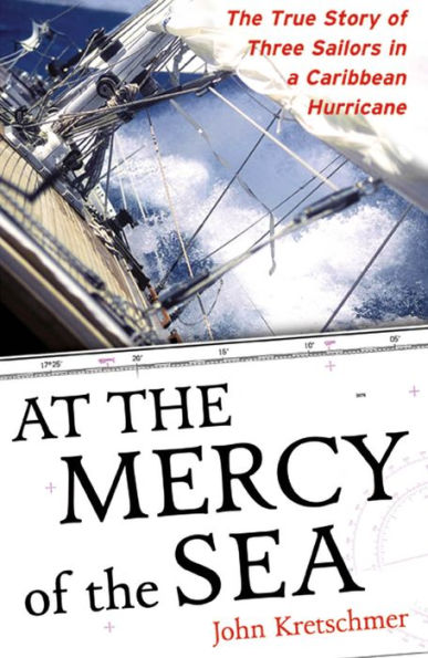 At the Mercy of the Sea: The True Story of Three Sailors in a Caribbean Hurricane