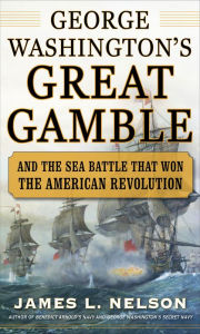 Title: George Washington's Great Gamble: And the Sea Battle That Won the American Revolution, Author: James L. Nelson