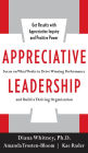 Appreciative Leadership: Focus on What Works to Drive Winning Performance and Build a Thriving Organization