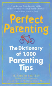 Perfect Parenting: The Dictionary of 1,000 Parenting Tips: The Dictionary of 1,000 Parenting Tips