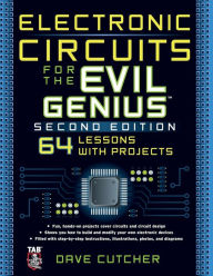 Title: Electronic Circuits for the Evil Genius / Edition 2, Author: Dave Cutcher