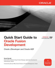 Title: Quick Start Guide to Oracle Fusion Development: Oracle JDeveloper and Oracle ADF, Author: Grant Ronald