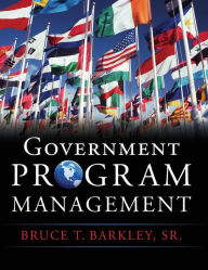 Title: Government Program Management / Edition 1, Author: Bruce T. Barkley