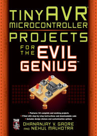 Title: tinyAVR Microcontroller Projects for the Evil Genius, Author: Dhananjay Gadre