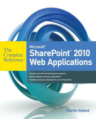 Title: Microsoft SharePoint 2010 Web Applications The Complete Reference / Edition 1, Author: Charlie Holland
