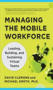Title: Managing the Mobile Workforce: Leading, Building, and Sustaining Virtual Teams, Author: David Clemons