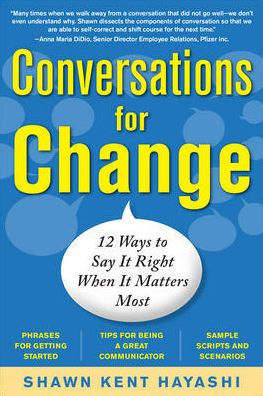 Conversations for Change: 12 Ways to Say it Right When It Matters Most / Edition 1