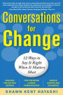 Conversations for Change: 12 Ways to Say it Right When It Matters Most / Edition 1