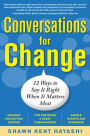 Conversations for Change: 12 Ways to Say it Right When It Matters Most