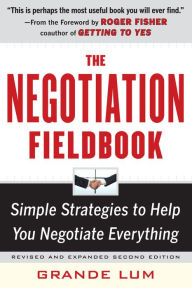 The Negotiation Fieldbook, Second Edition: Simple Strategies to Help You Negotiate Everything