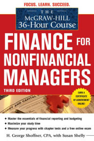 Title: The McGraw-Hill 36-Hour Course: Finance for Nonfinancial Managers 3/E / Edition 3, Author: H. George Shoffner