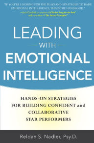 Title: Leading with Emotional Intelligence: Hands-On Strategies for Building Confident and Collaborative Star Performers, Author: Reldan Nadler
