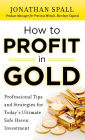 How to Profit in Gold: Professional Tips and Strategies for Today's Ultimate Safe Haven Investment