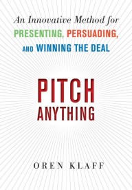 Title: Pitch Anything: An Innovative Method for Presenting, Persuading, and Winning the Deal, Author: Oren Klaff