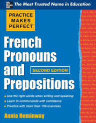 Title: Practice Makes Perfect French Pronouns and Prepositions, Second Edition, Author: Annie Heminway