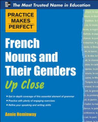 Title: Practice Makes Perfect French Nouns and Their Genders Up Close, Author: Annie Heminway