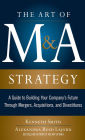 The Art of M&A Strategy: A Guide to Building Your Company's Future through Mergers, Acquisitions, and Divestitures