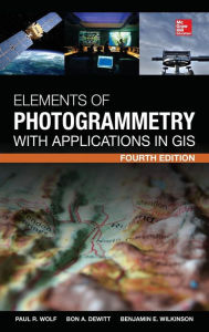 Title: Elements of Photogrammetry with Application in GIS 4/E / Edition 4, Author: Benjamin Wilkinson