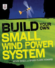 Title: Build Your Own Small Wind Power System, Author: Brian Clark Howard