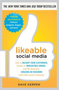 Likeable Social Media: How to Delight Your Customers, Create an Irresistible Brand, and Be Generally Amazing on Facebook (& Other Social Networks) / Edition 1