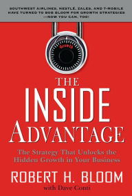 Title: The Inside Advantage: The Strategy that Unlocks the Hidden Growth in Your Business, Author: Robert H. Bloom