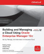 Building and Managing a Cloud Using Oracle Enterprise Manager 12c