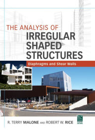 Title: The Analysis of Irregular Shaped Structures Diaphragms and Shear Walls, Author: Terry R. Malone