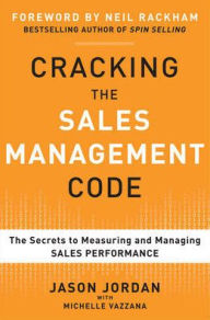 Title: Cracking the Sales Management Code: The Secrets to Measuring and Managing Sales Performance / Edition 1, Author: Jason Jordan