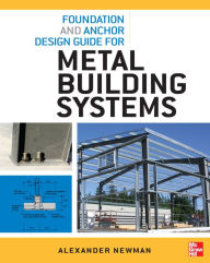 Title: Foundation and Anchor Design Guide for Metal Building Systems, Author: Alexander Newman