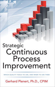 Title: Strategic Continuous Process Improvement, Author: Gerhard J. Plenert