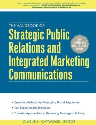 Title: The Handbook of Strategic Public Relations and Integrated Marketing Communications 2/E / Edition 2, Author: Clarke Caywood