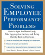 Solving Employee Performance Problems: How to Spot Problems Early, Take Appropriate Action, and Bring Out the Best in Everyone