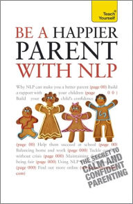 Be a Happier Parent with NLP: A Teach Yourself Guide