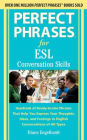 Perfect Phrases for ESL: Conversation Skills-Hundreds of Ready-to-Use Phrases That Help You Express Your Thoughts, Ideas, and Feelings in English Conversations of All Types