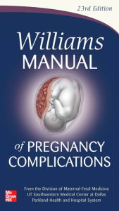 Title: Williams Manual of Pregnancy Complications, Author: Kenneth J. Leveno