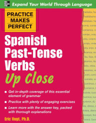 Title: Practice Makes Perfect: Spanish Past-Tense Verbs Up Close, Author: Eric W. Vogt