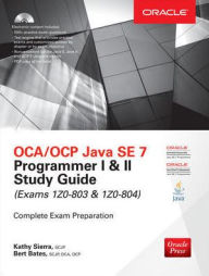 Title: OCA/OCP Java SE 7 Programmer I & II Study Guide (Exams 1Z0-803 & 1Z0-804) / Edition 1, Author: Bert Bates