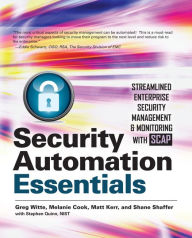 Title: Security Automation Essentials: Streamlined Enterprise Security Management & Monitoring with SCAP: Streamlined Enterprise Security Management & Monitoring with SCAP, Author: Greg Witte