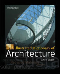 Title: Illustrated Dictionary of Architecture / Edition 3, Author: Ernest Burden