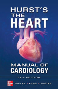 Hurst's the Heart Manual of Cardiology, Thirteenth Edition / Edition 13